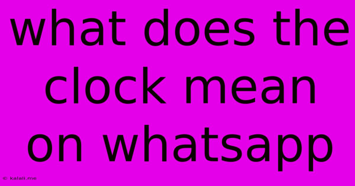 What Does The Clock Mean On Whatsapp