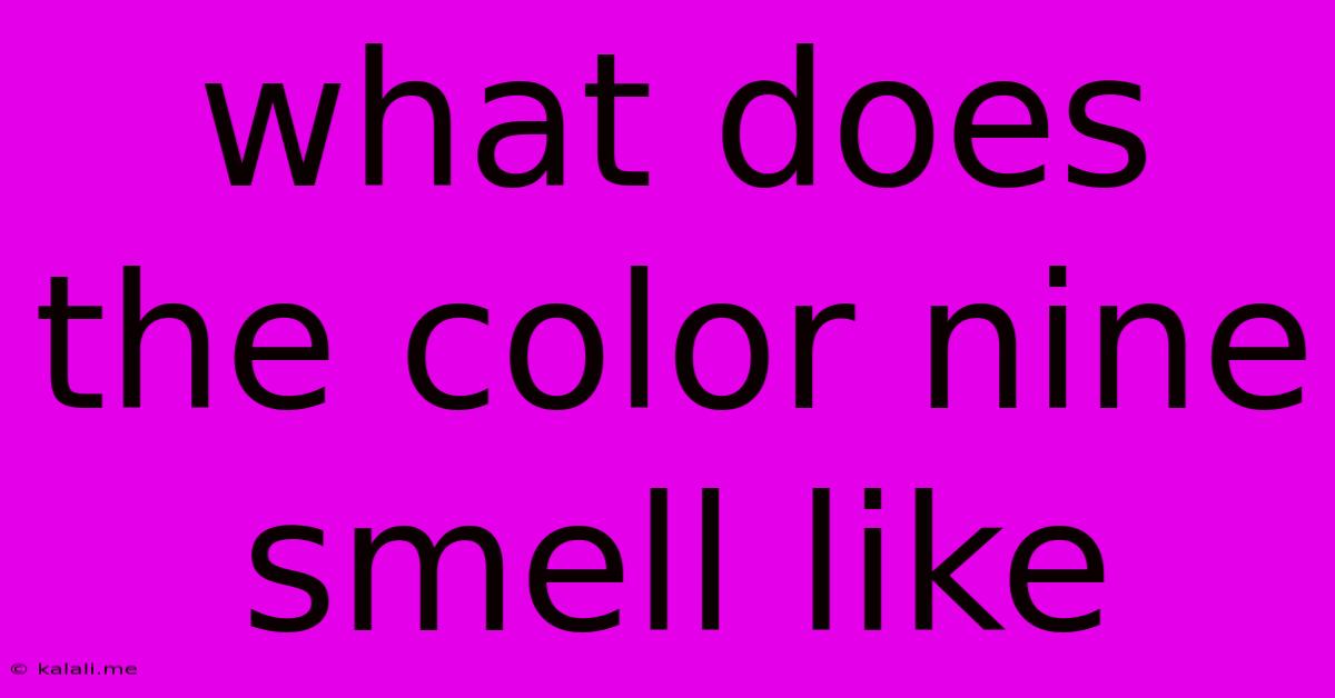 What Does The Color Nine Smell Like