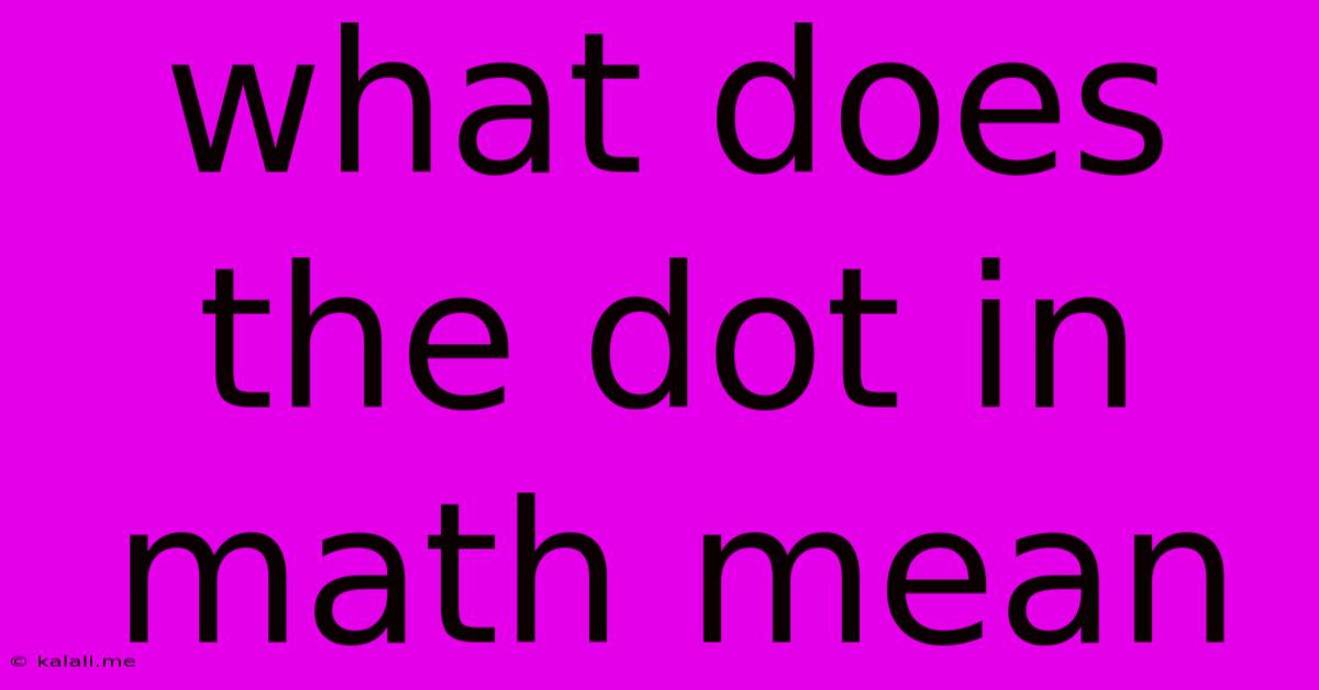 What Does The Dot In Math Mean