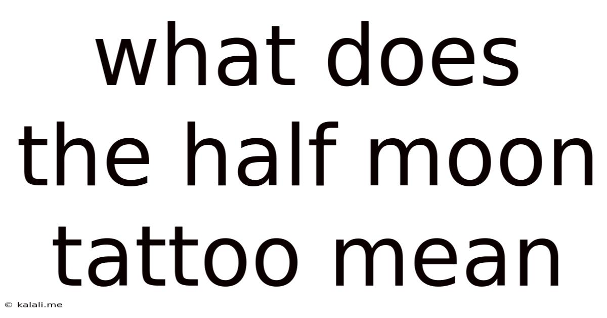 What Does The Half Moon Tattoo Mean
