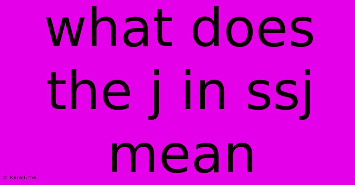 What Does The J In Ssj Mean
