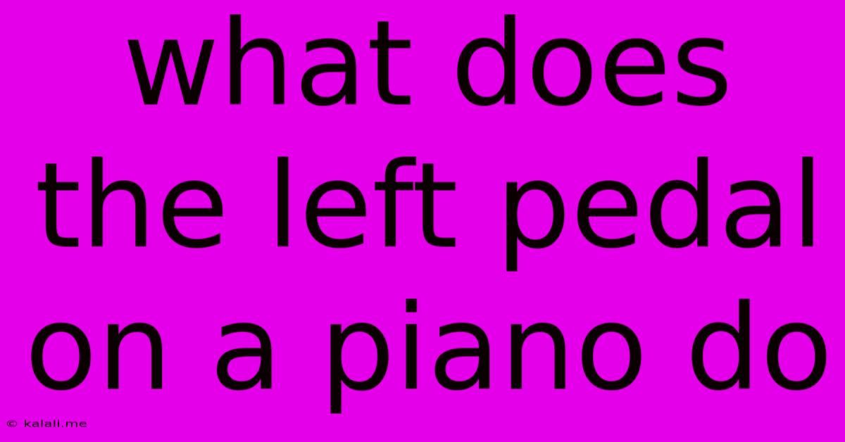What Does The Left Pedal On A Piano Do