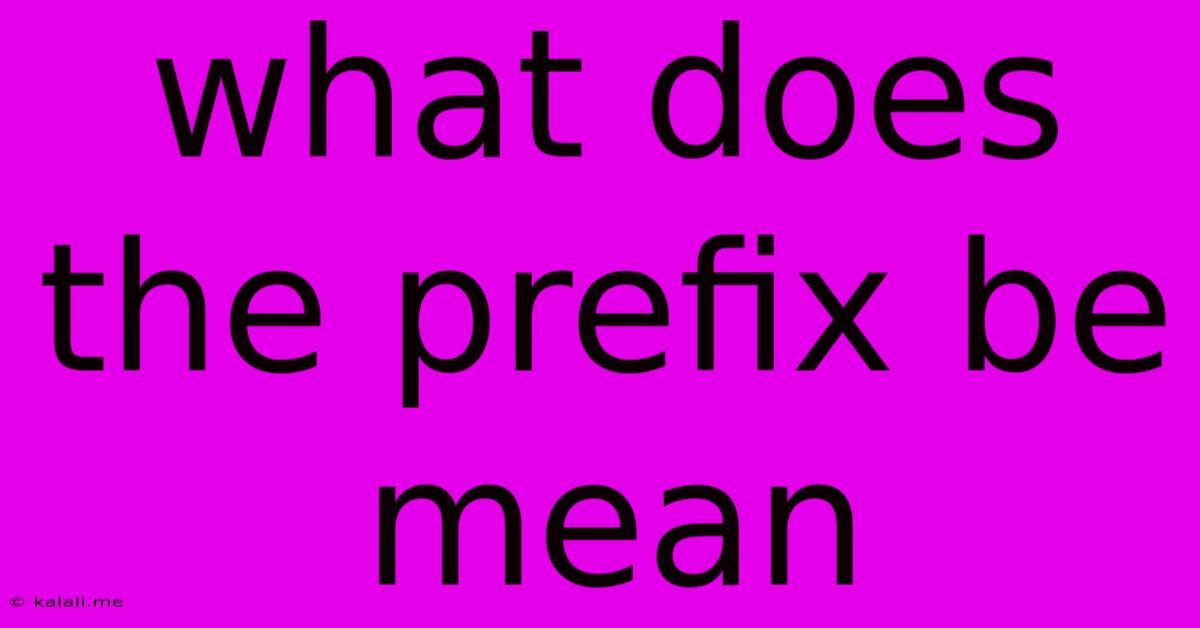 What Does The Prefix Be Mean