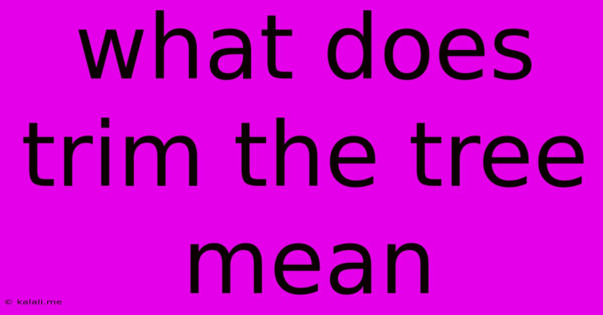 What Does Trim The Tree Mean