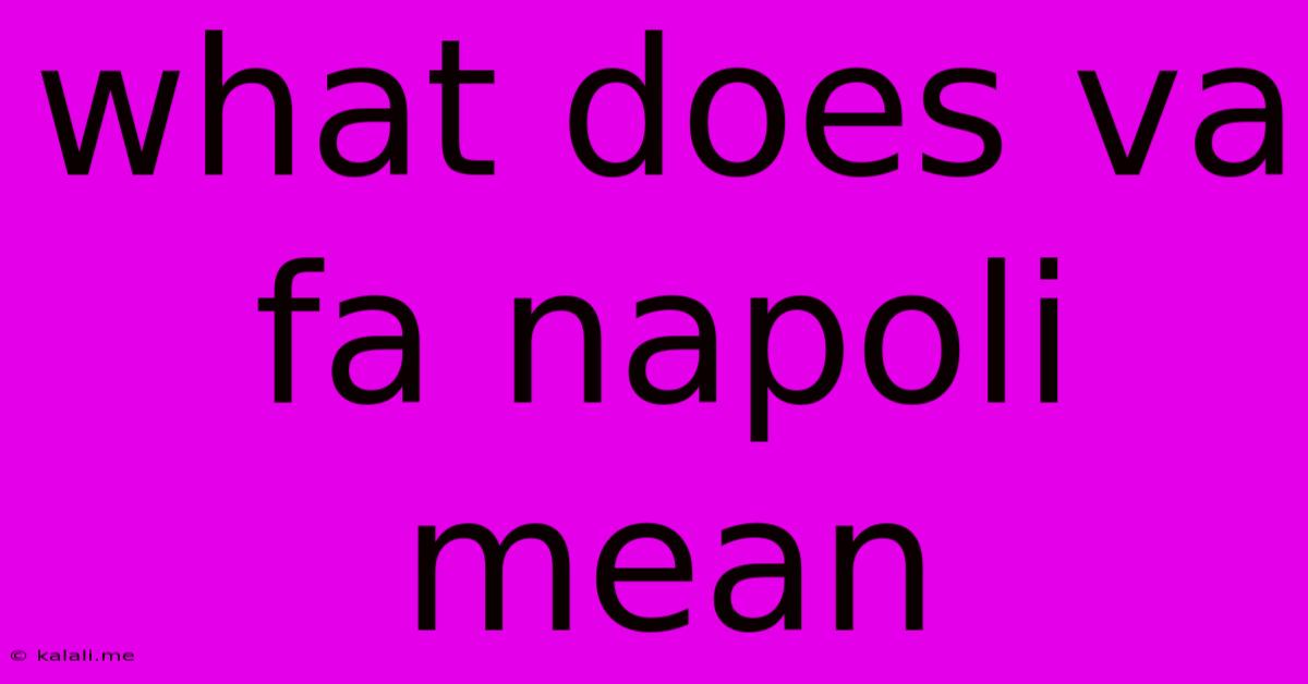 What Does Va Fa Napoli Mean