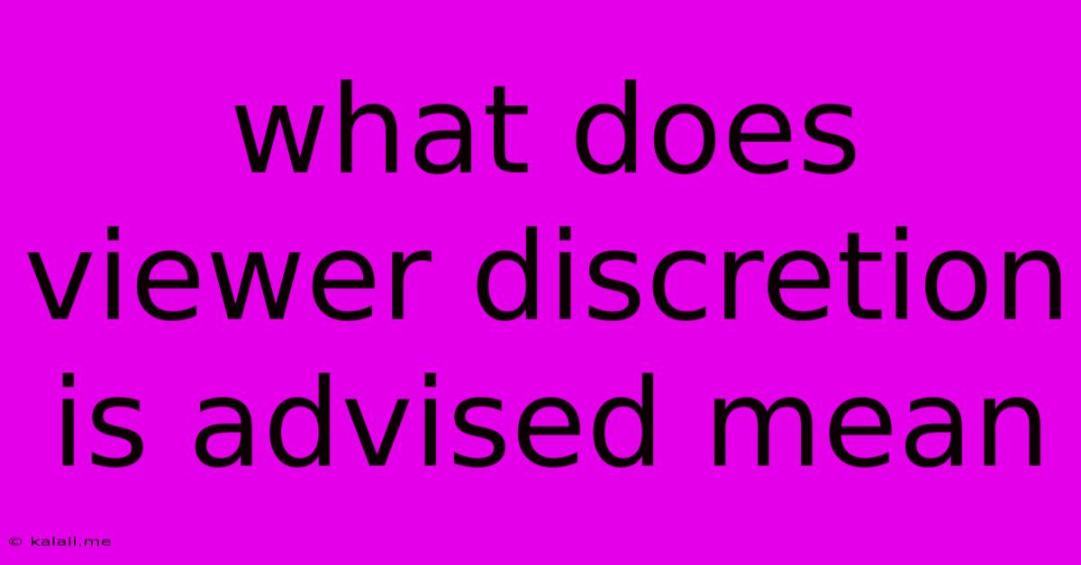 What Does Viewer Discretion Is Advised Mean