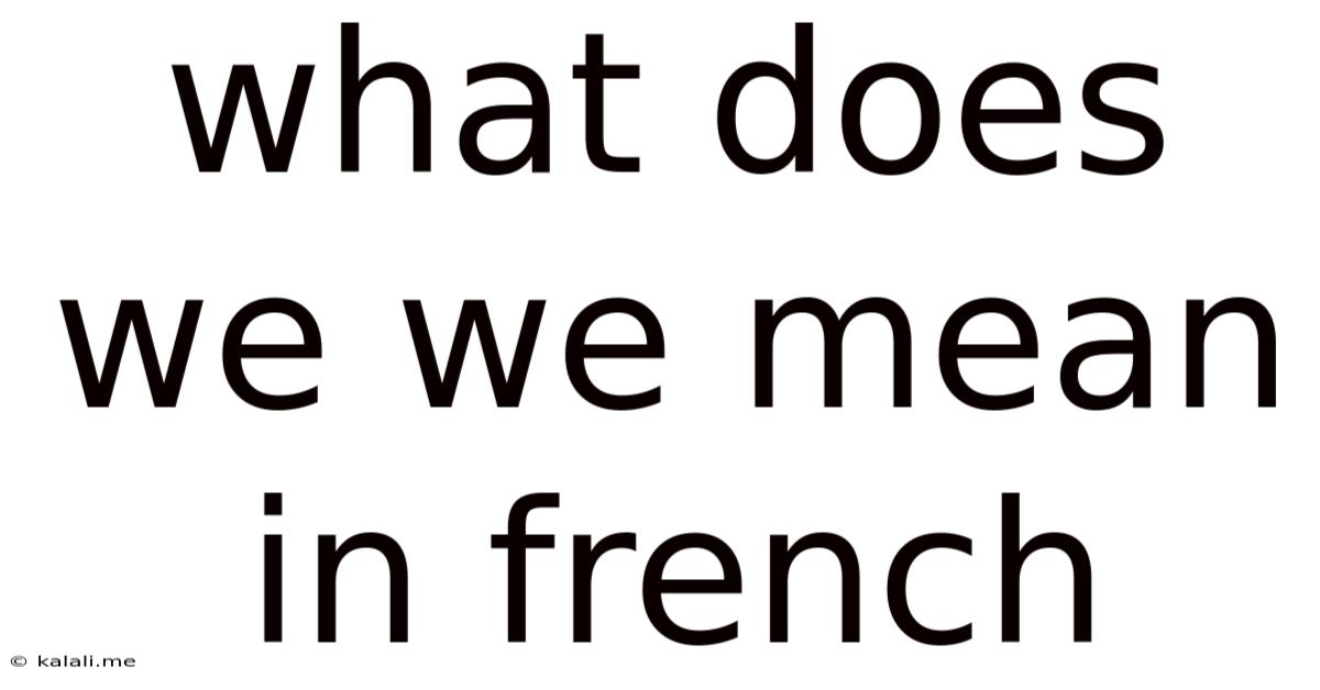 What Does We We Mean In French