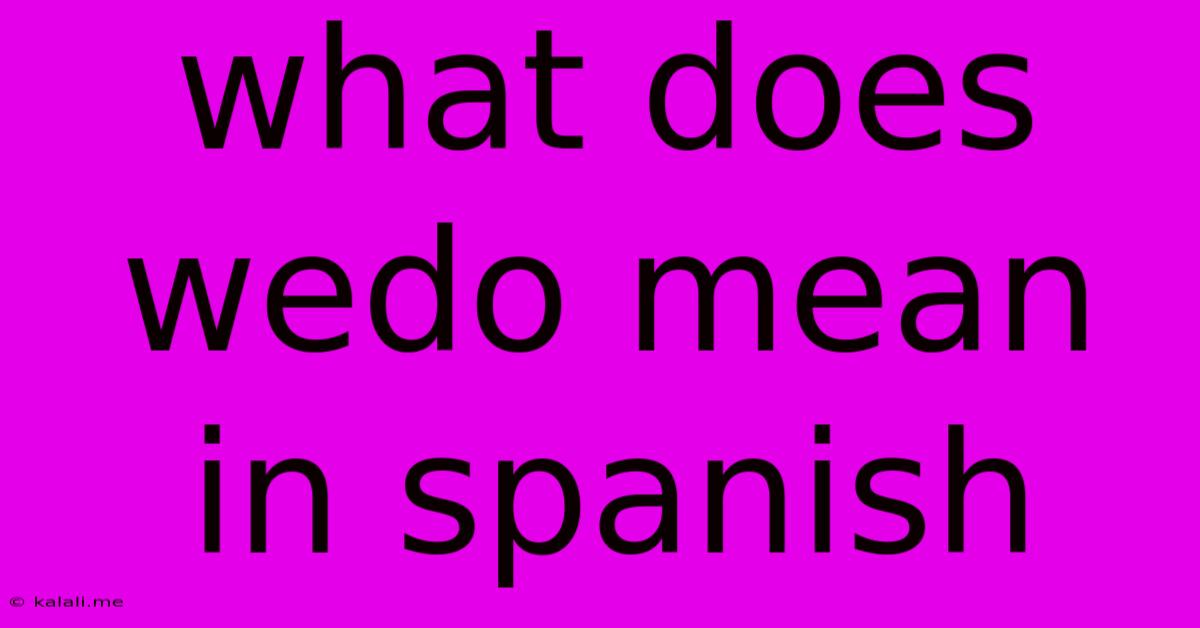 What Does Wedo Mean In Spanish