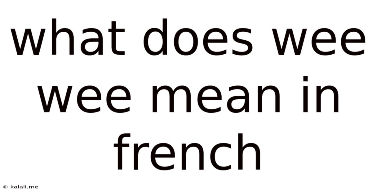 What Does Wee Wee Mean In French