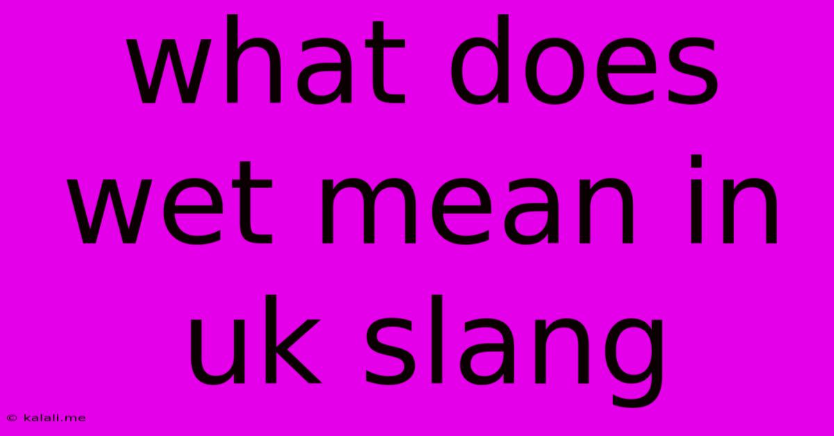 What Does Wet Mean In Uk Slang
