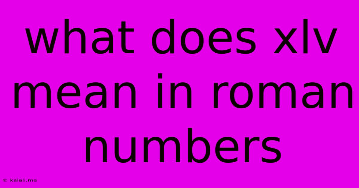 What Does Xlv Mean In Roman Numbers