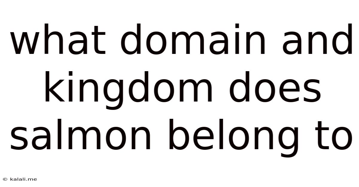 What Domain And Kingdom Does Salmon Belong To