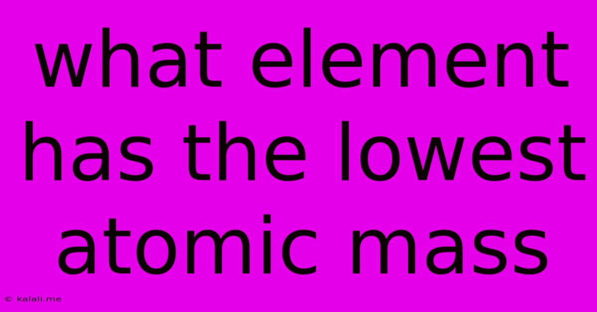 What Element Has The Lowest Atomic Mass
