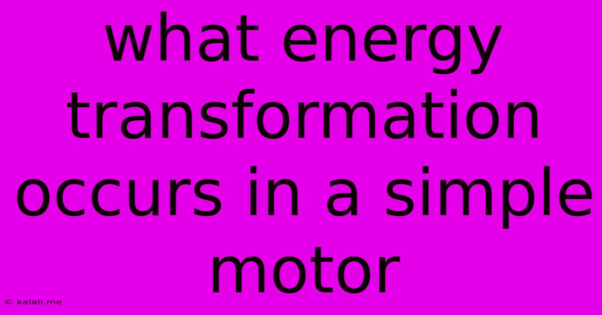 What Energy Transformation Occurs In A Simple Motor