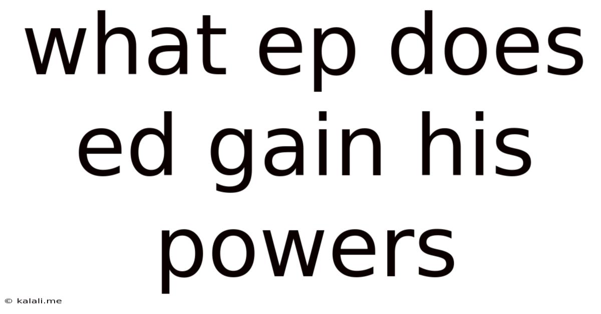 What Ep Does Ed Gain His Powers
