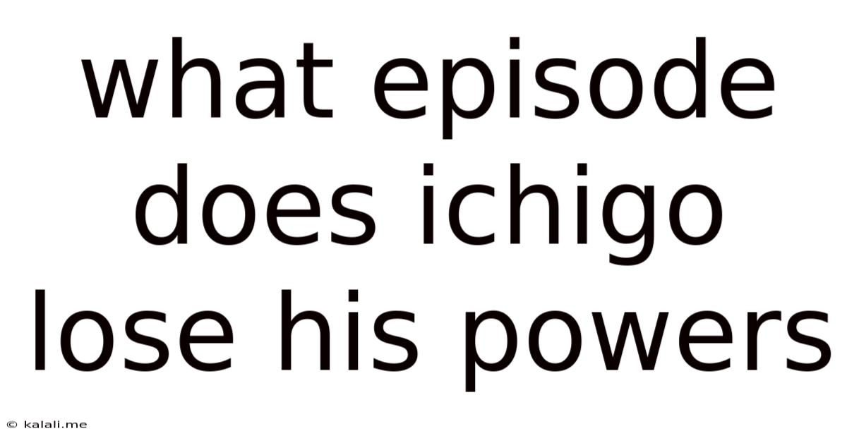 What Episode Does Ichigo Lose His Powers
