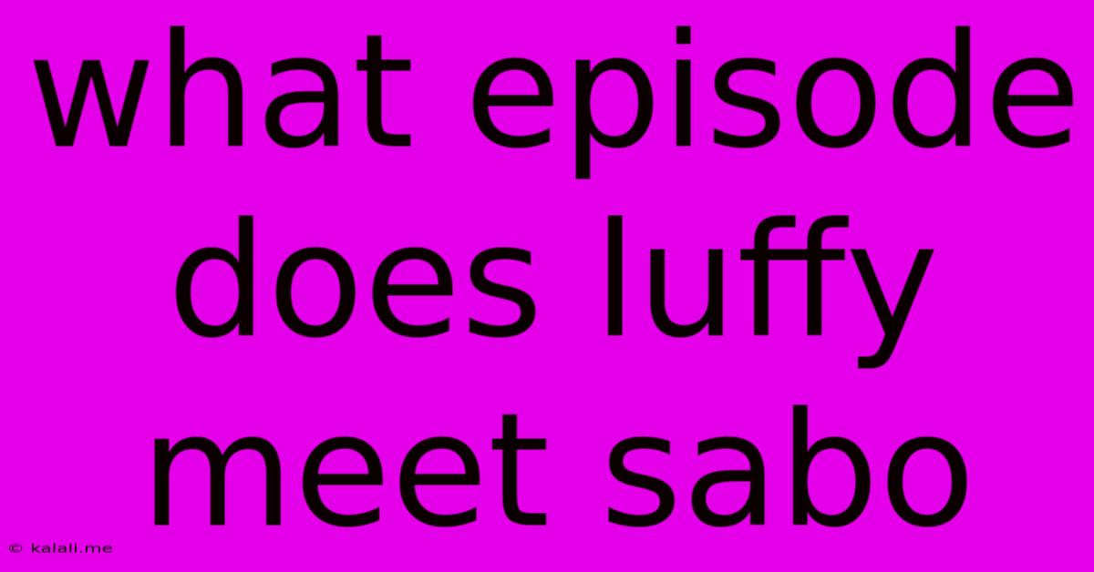 What Episode Does Luffy Meet Sabo