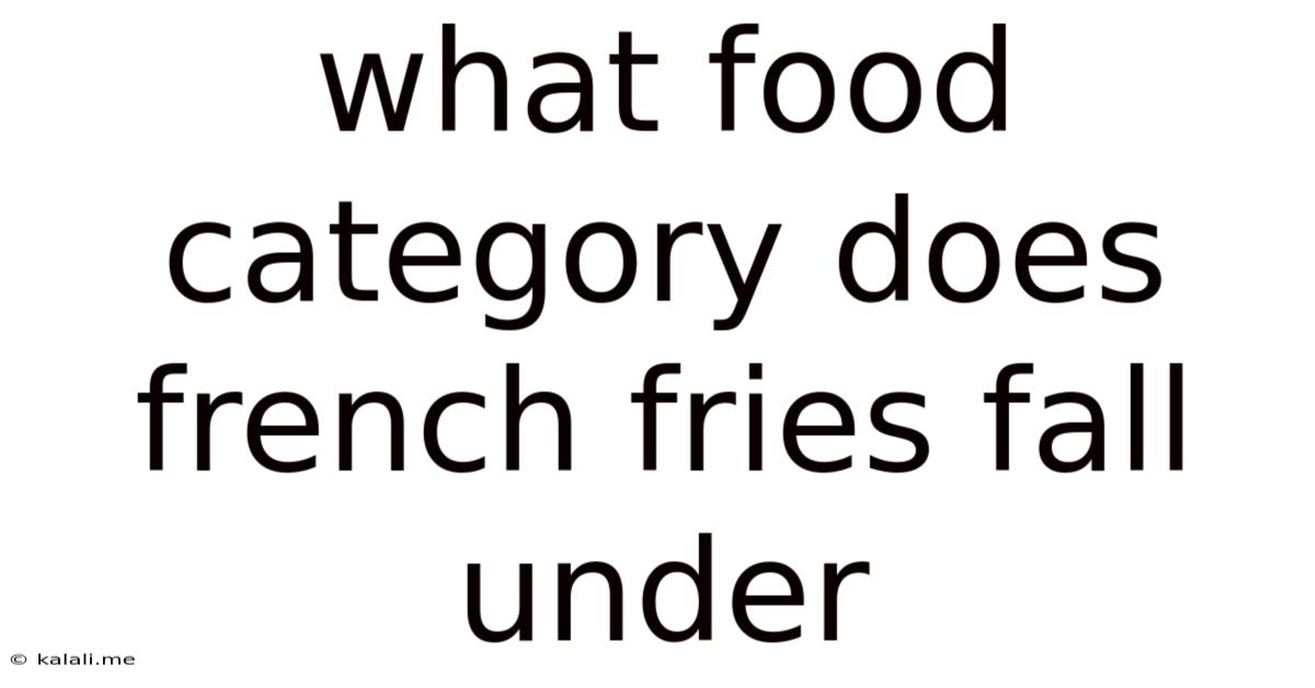 What Food Category Does French Fries Fall Under