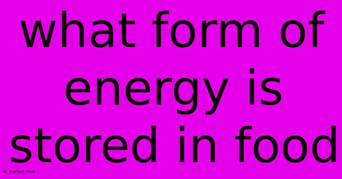 What Form Of Energy Is Stored In Food