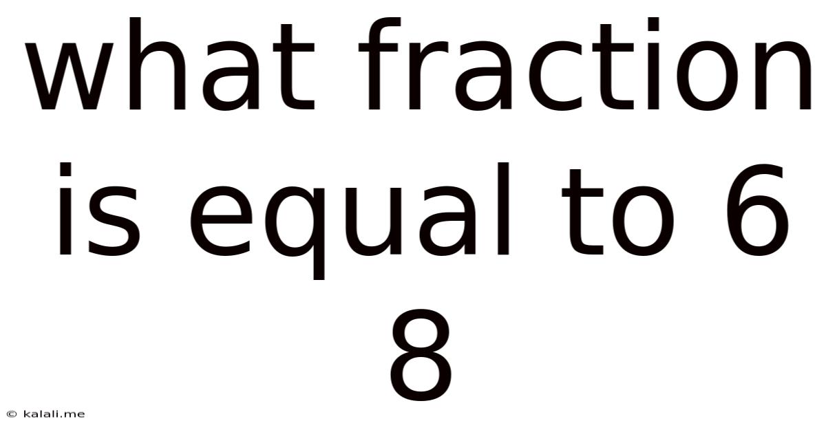 What Fraction Is Equal To 6 8