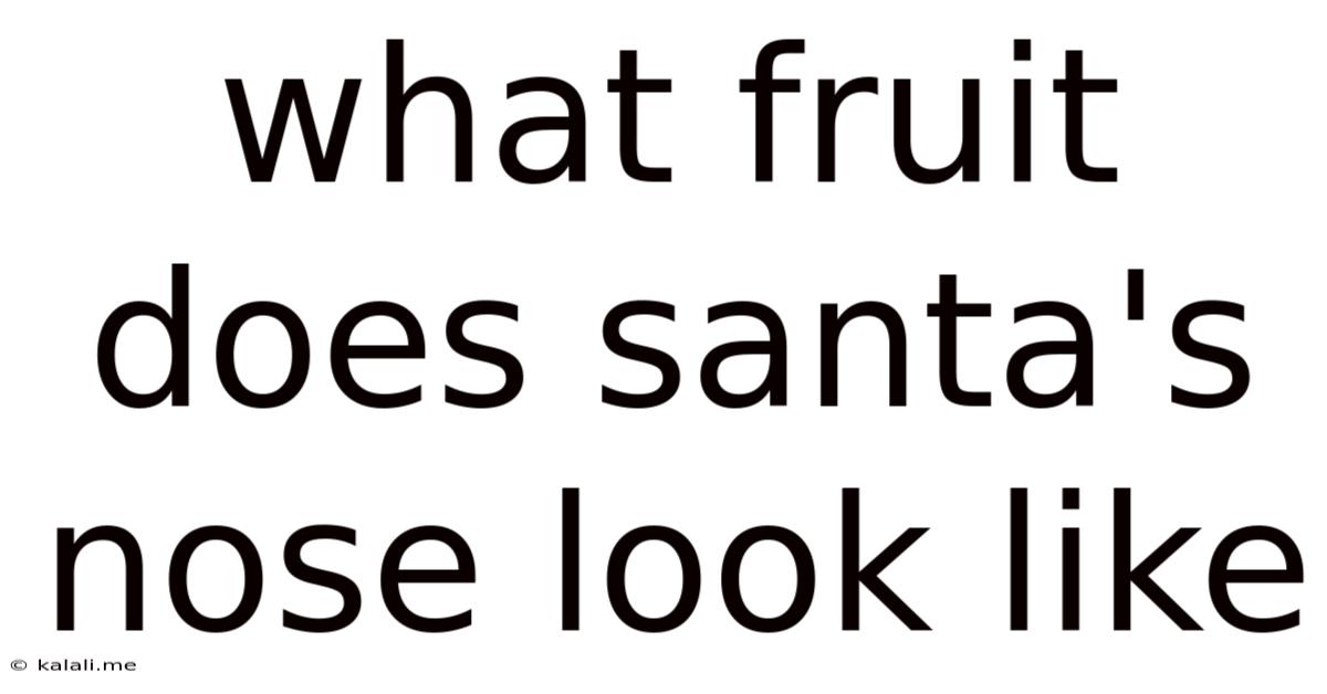 What Fruit Does Santa's Nose Look Like