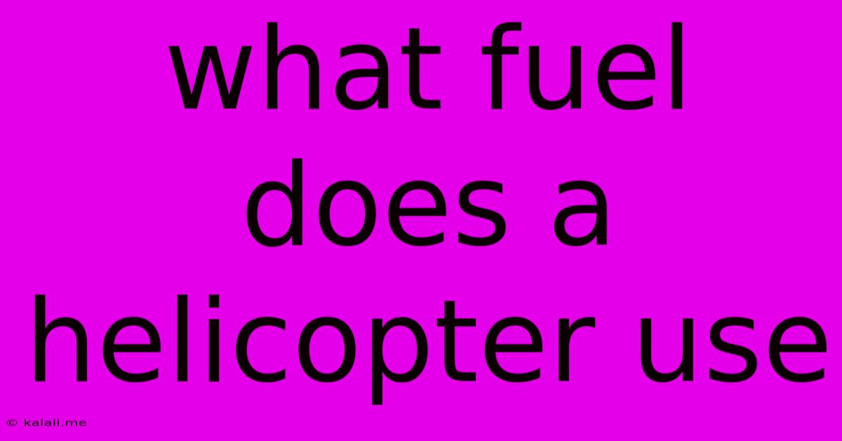 What Fuel Does A Helicopter Use
