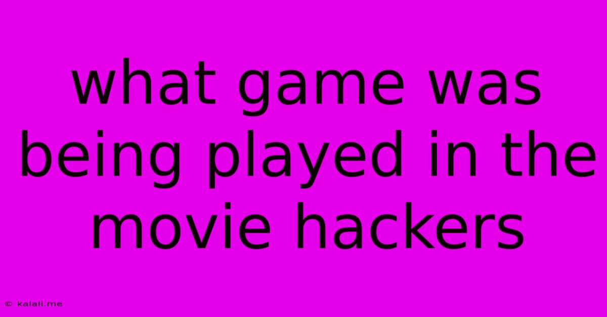 What Game Was Being Played In The Movie Hackers