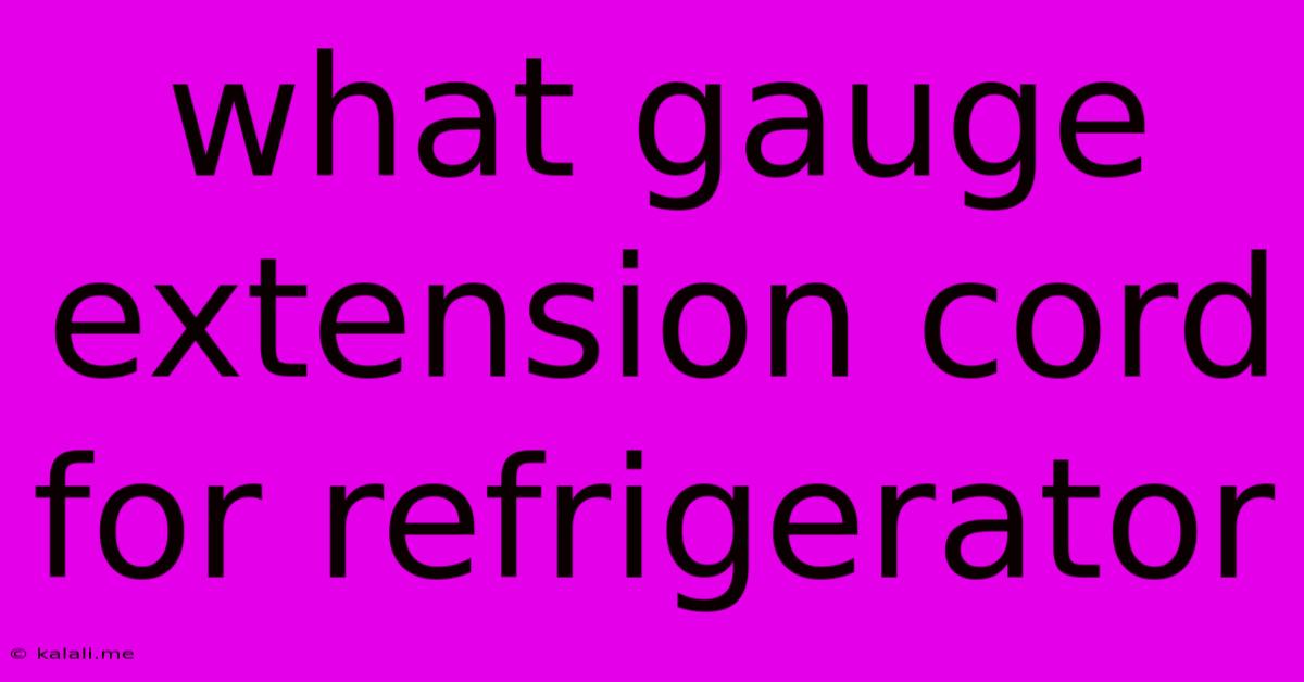 What Gauge Extension Cord For Refrigerator