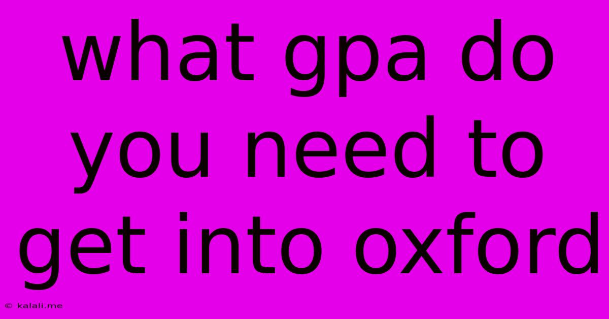 What Gpa Do You Need To Get Into Oxford