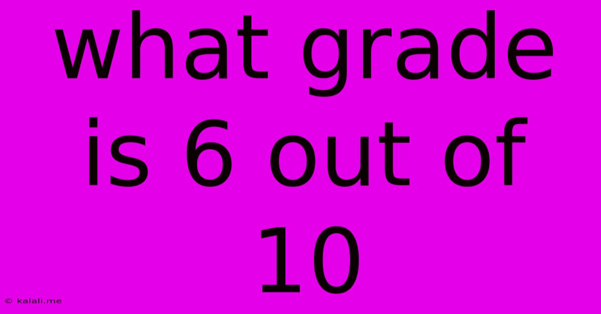 What Grade Is 6 Out Of 10