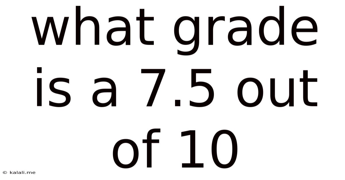 What Grade Is A 7.5 Out Of 10