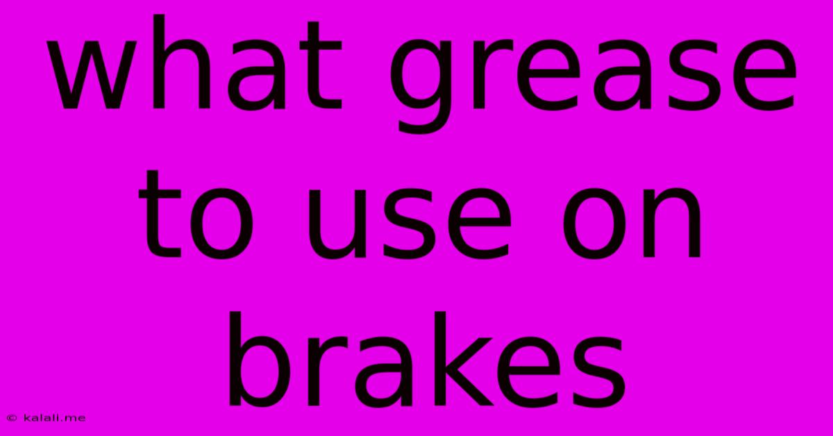 What Grease To Use On Brakes