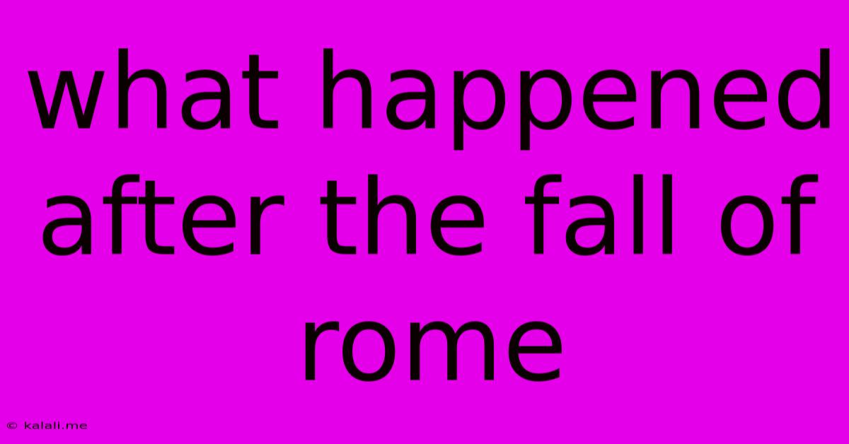 What Happened After The Fall Of Rome