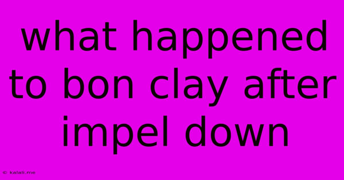 What Happened To Bon Clay After Impel Down