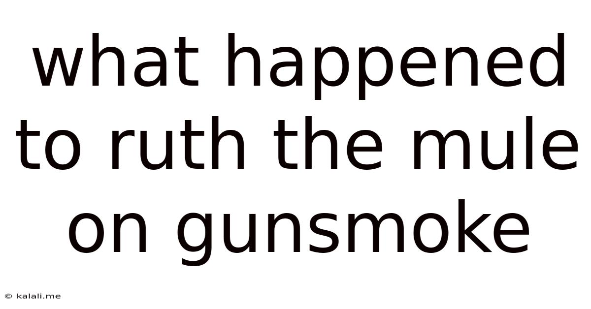 What Happened To Ruth The Mule On Gunsmoke