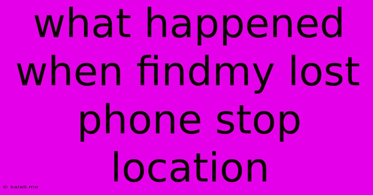 What Happened When Findmy Lost Phone Stop Location