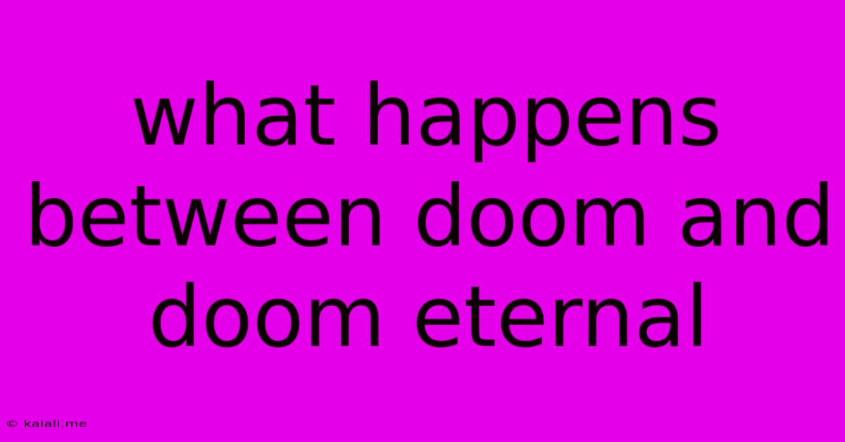 What Happens Between Doom And Doom Eternal
