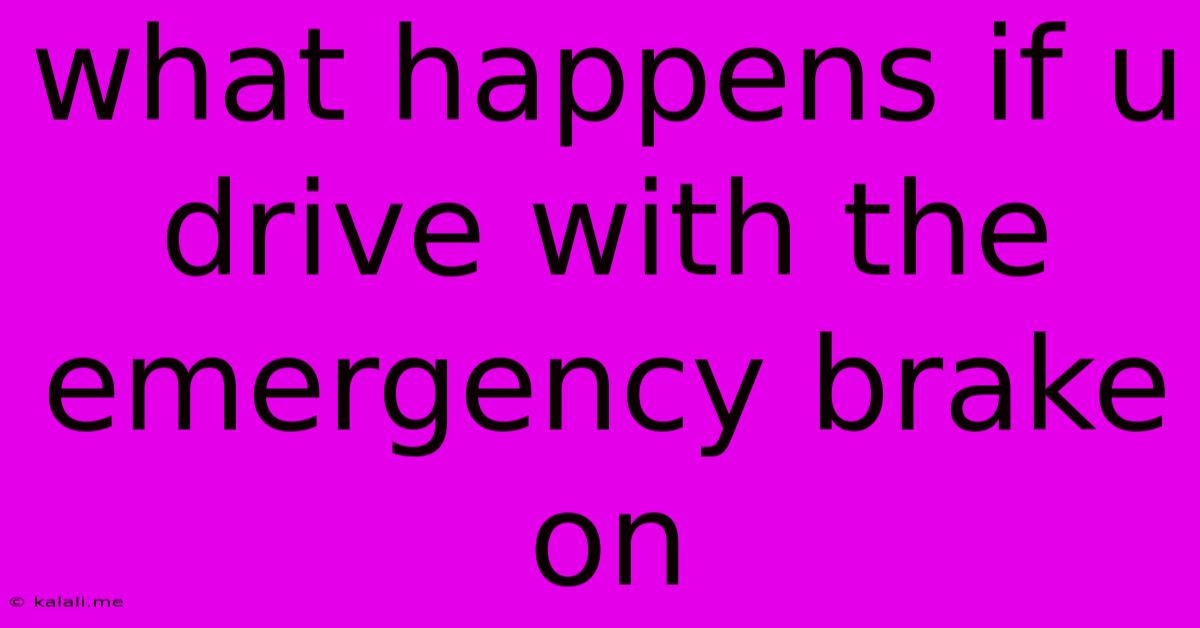 What Happens If U Drive With The Emergency Brake On