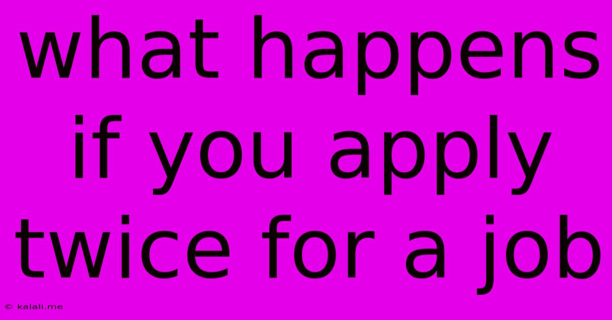 What Happens If You Apply Twice For A Job