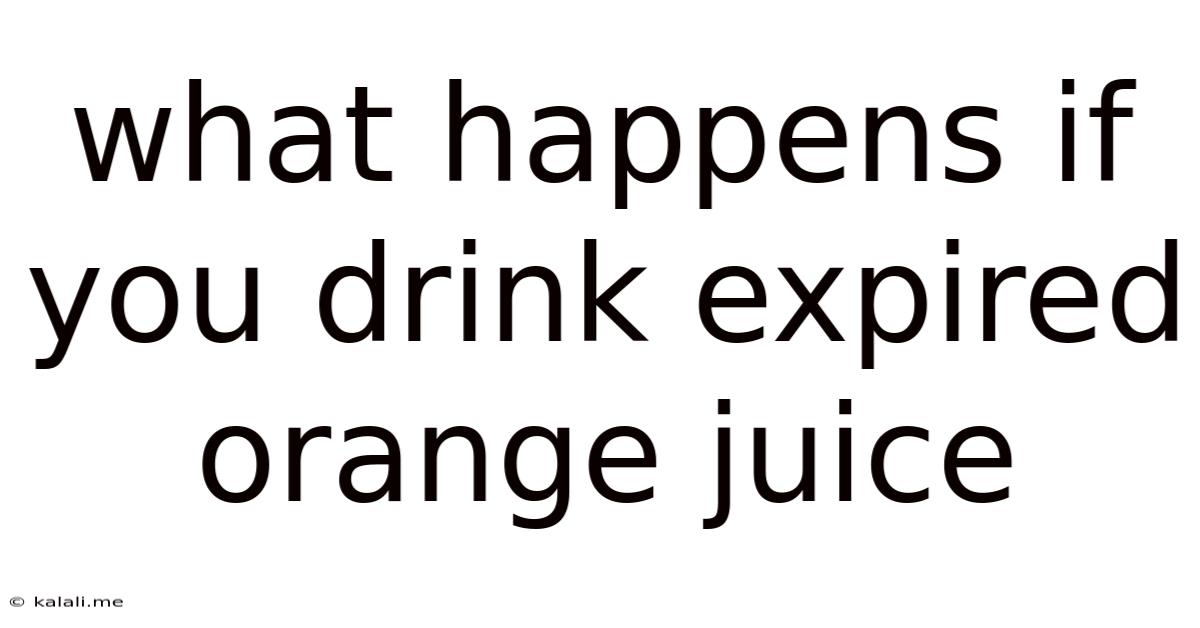 What Happens If You Drink Expired Orange Juice