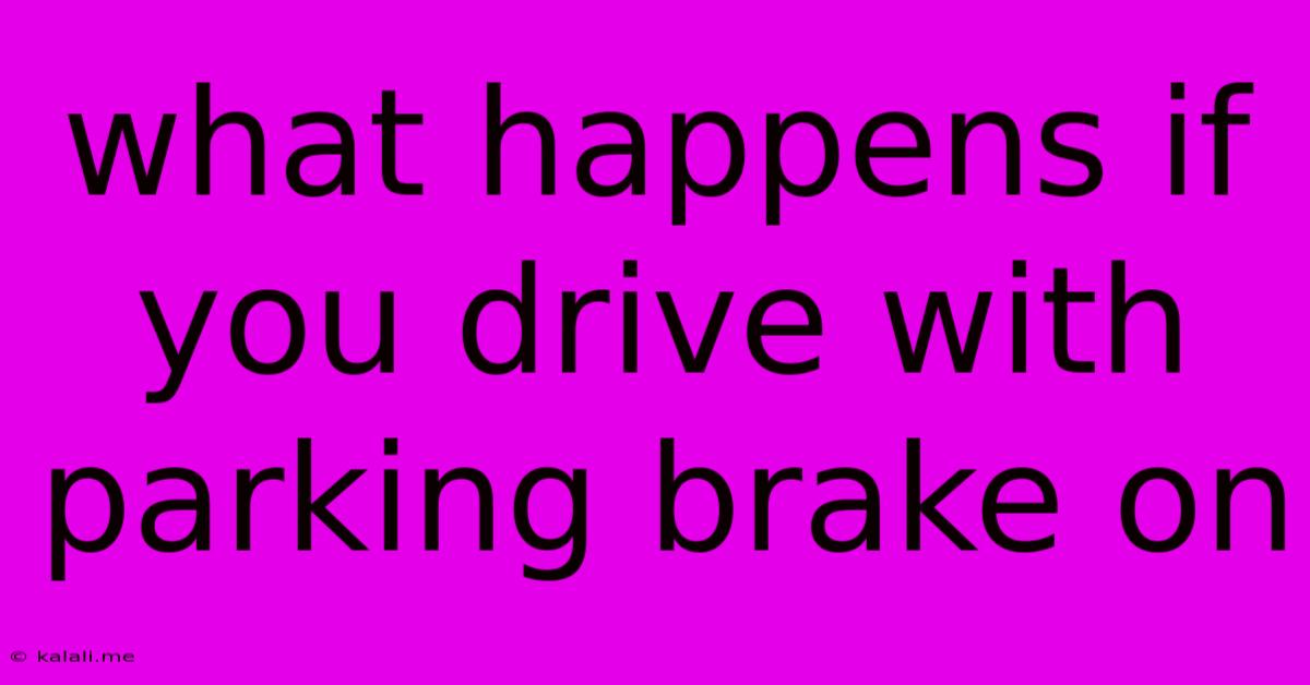 What Happens If You Drive With Parking Brake On