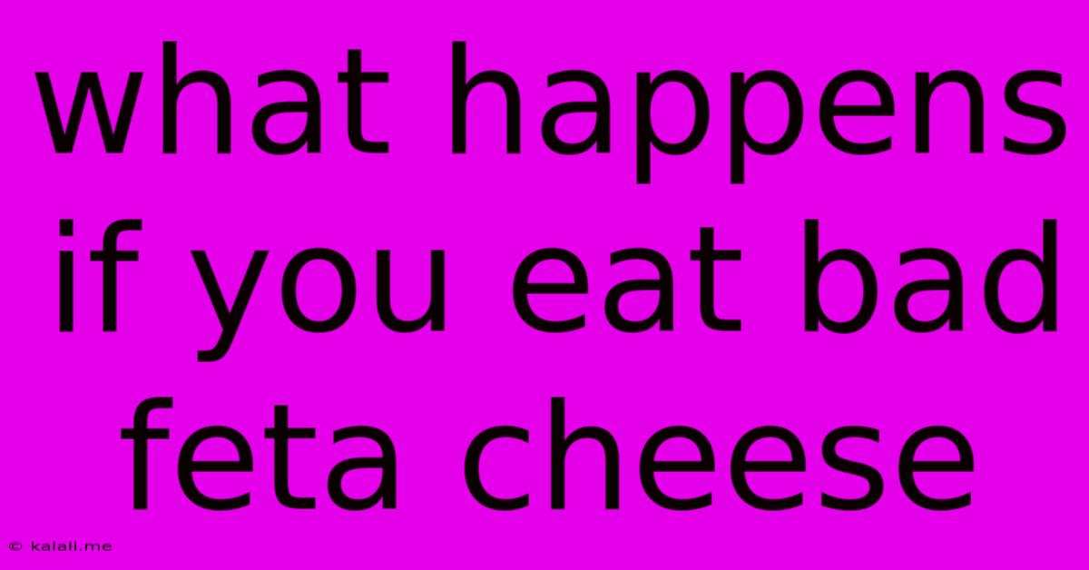 What Happens If You Eat Bad Feta Cheese