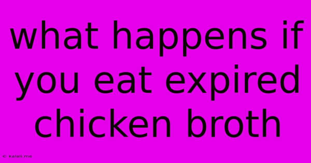 What Happens If You Eat Expired Chicken Broth
