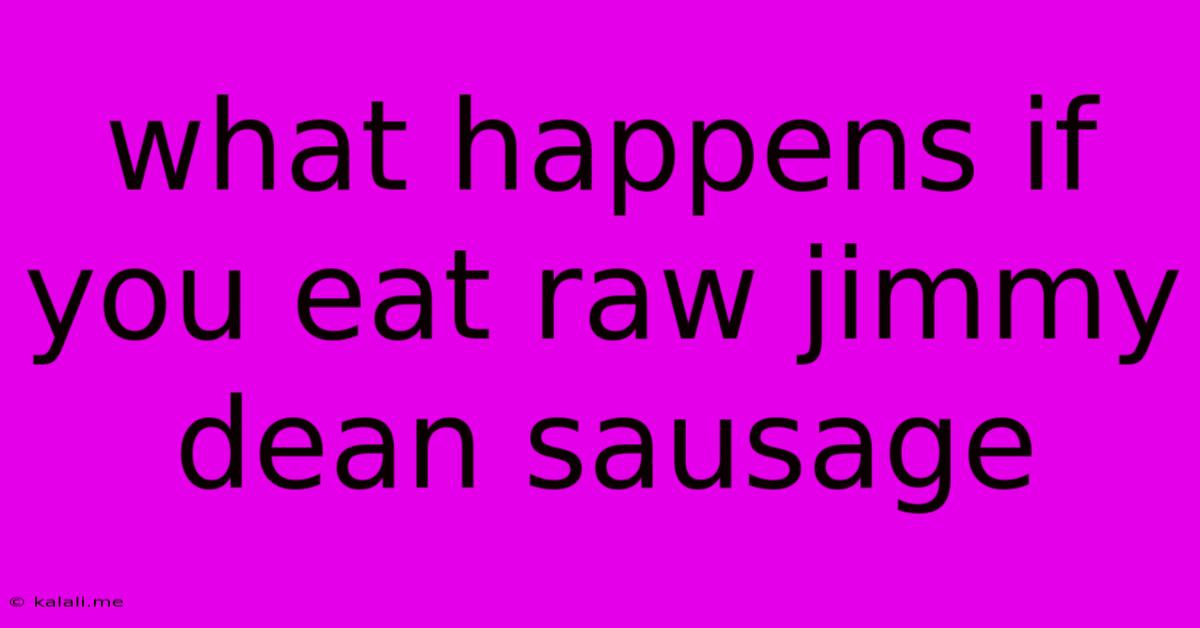 What Happens If You Eat Raw Jimmy Dean Sausage