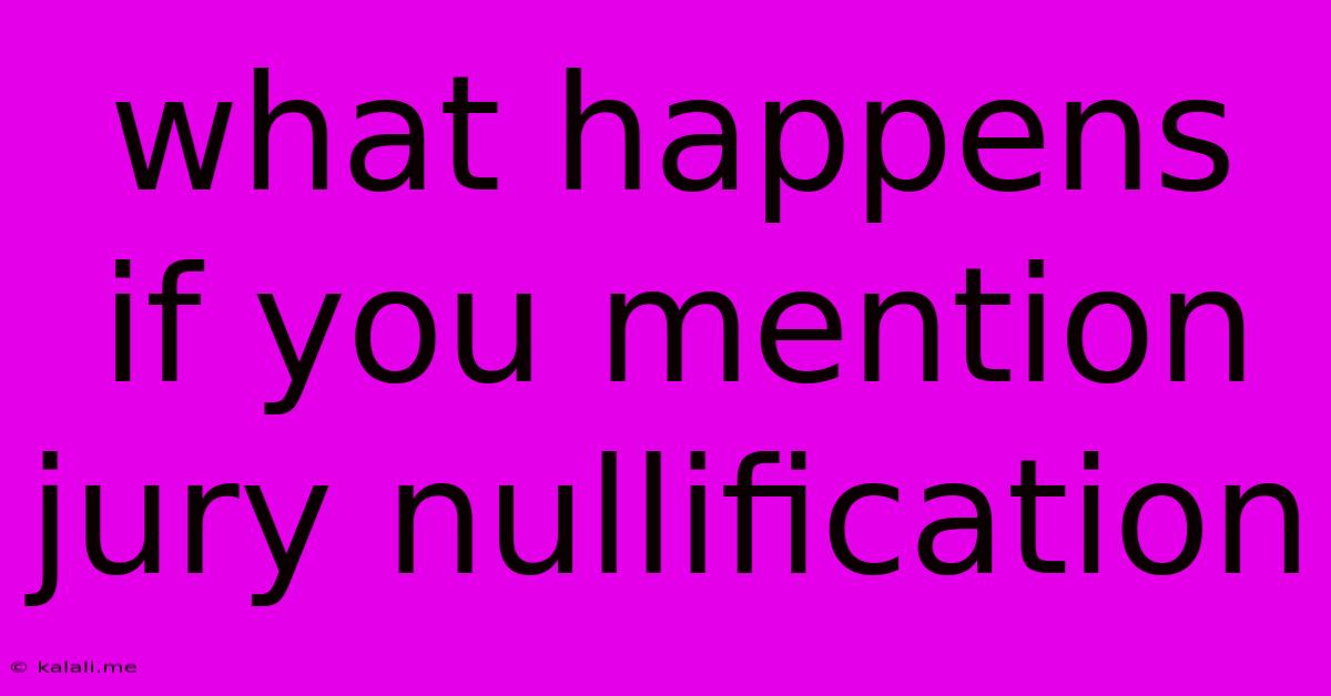 What Happens If You Mention Jury Nullification