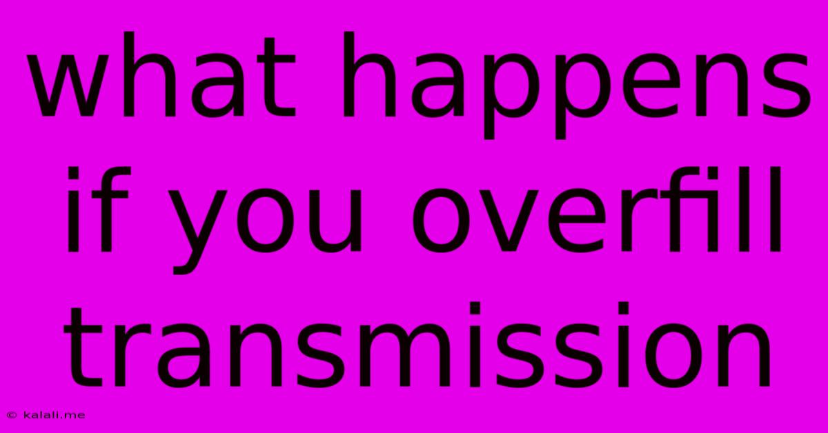What Happens If You Overfill Transmission