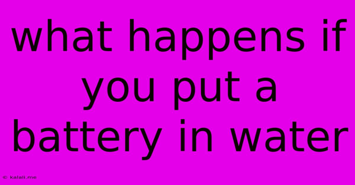 What Happens If You Put A Battery In Water