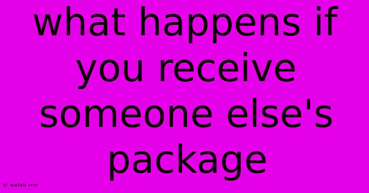 What Happens If You Receive Someone Else's Package