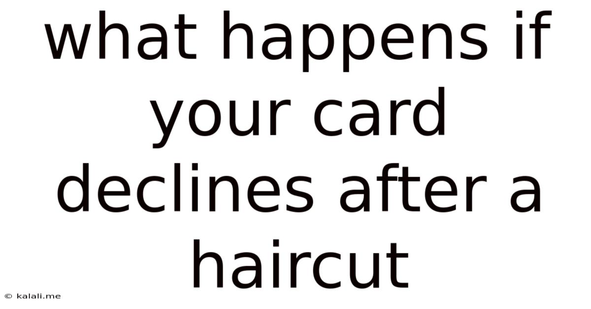 What Happens If Your Card Declines After A Haircut