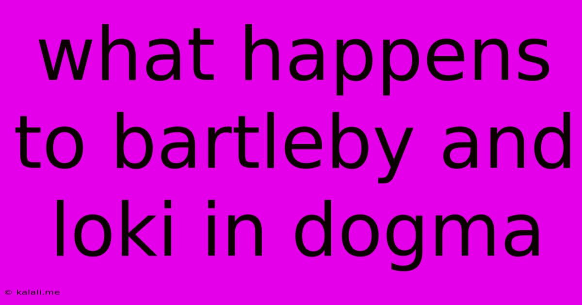 What Happens To Bartleby And Loki In Dogma